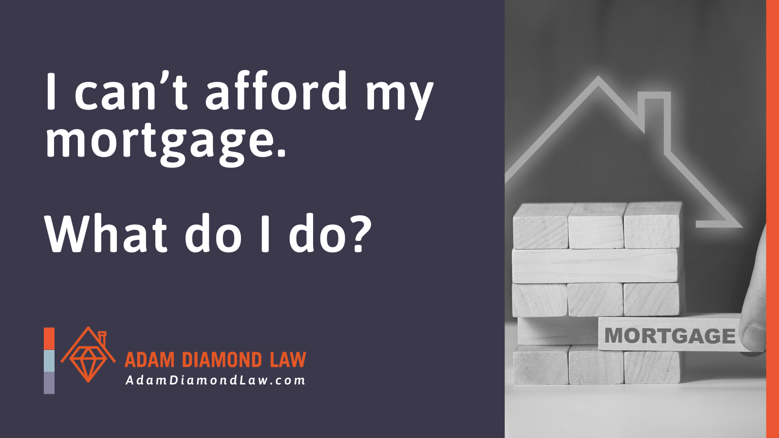 I can’t afford my mortgage. What do I do? Adam Diamond Law