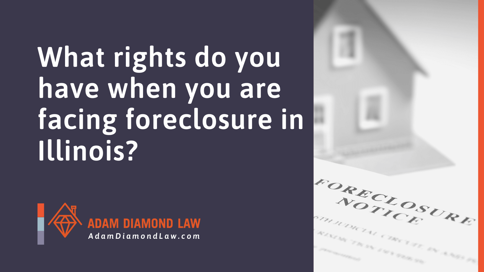 What rights do you have when you are facing foreclosure in Illinois? - Adam Diamond Law | McHenry, IL Residential Real Estate Lawyer