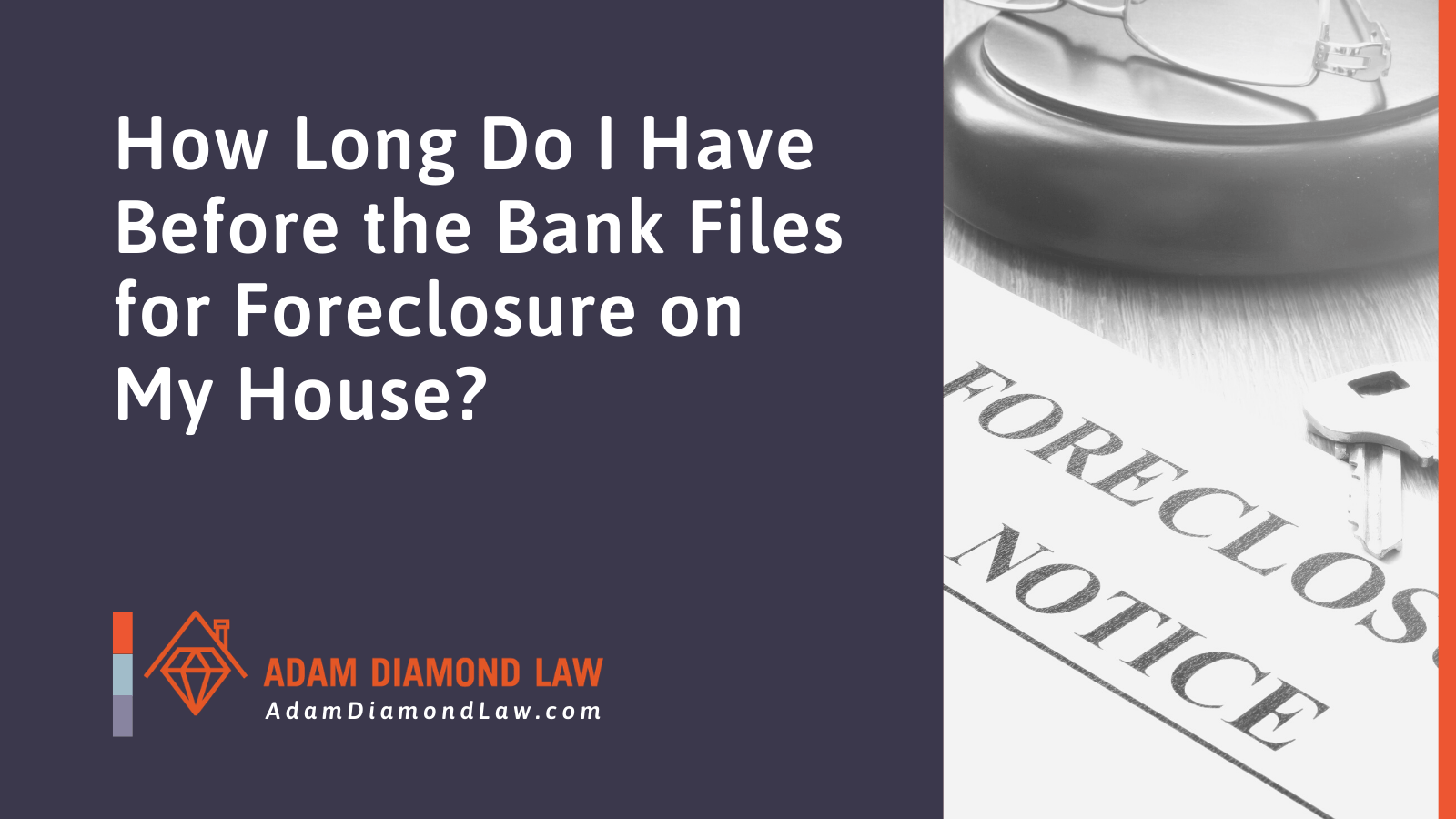How Long Do I Have Before the Bank Files for Foreclosure on My House - Adam Diamond Law | McHenry, IL Residential Real Estate Lawyer