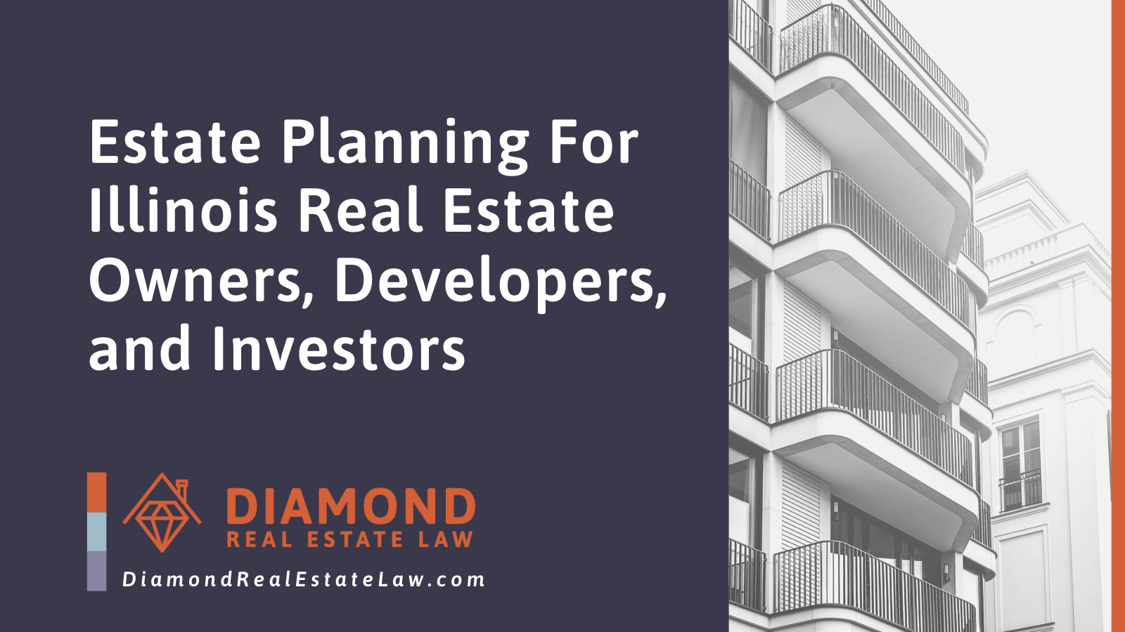 Estate Planning For Illinois Real Estate Owners, Developers, and Investors - Diamond Real Estate Law | McHenry, IL Residential Real Estate Lawyer