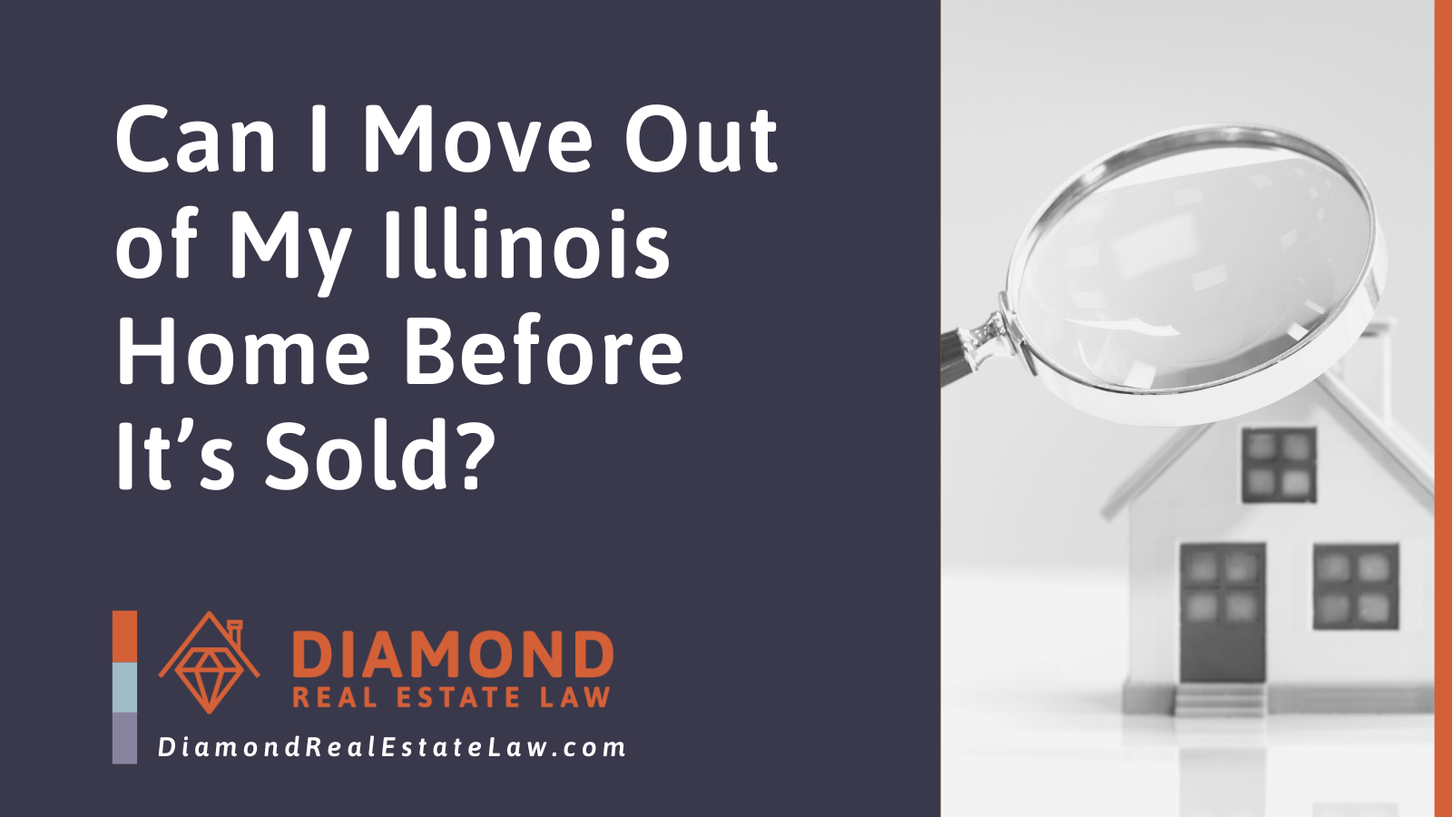 Can I Move Out of My Illinois Home Before It’s Sold - Diamond Real Estate Law | McHenry, IL Residential Real Estate Lawyer